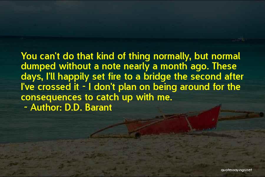 Not Burning Bridges Quotes By D.D. Barant