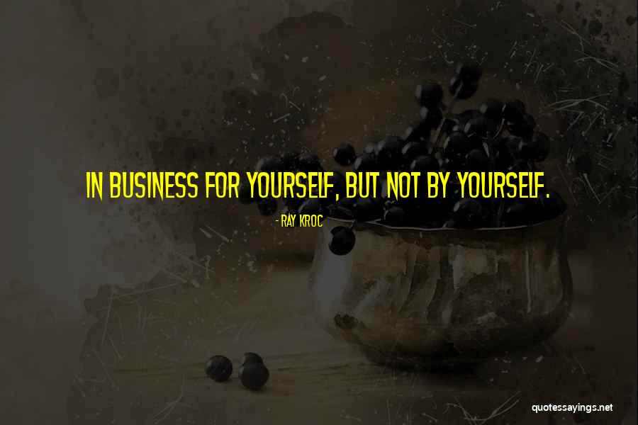 Not By Yourself Quotes By Ray Kroc