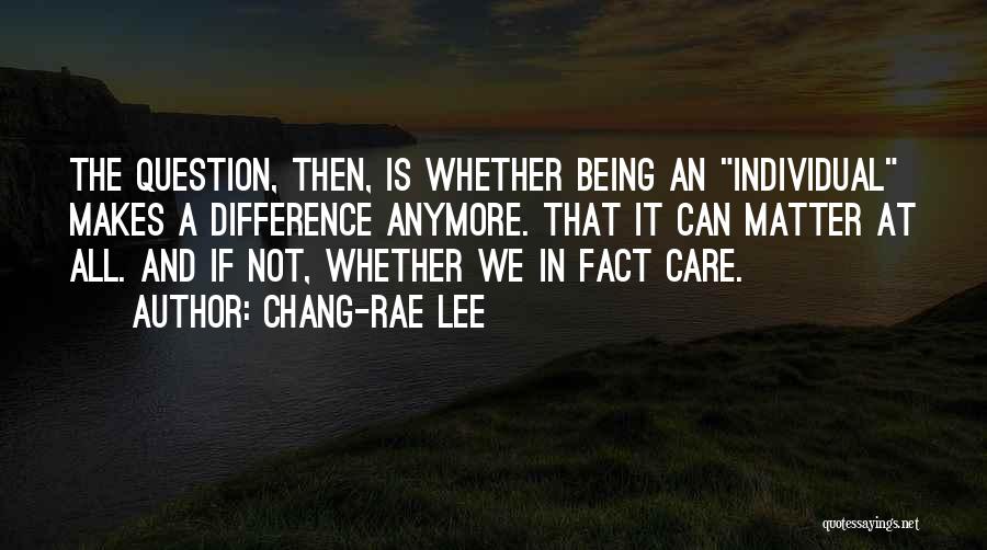 Not Care Anymore Quotes By Chang-rae Lee