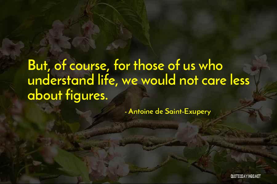 Not Care Quotes By Antoine De Saint-Exupery Not Care Quotes By Antoine De Saint-Exupery