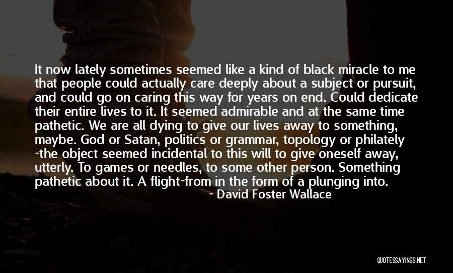 Not Caring About Dying Quotes By David Foster Wallace Not Caring About Dying Quotes By David Foster Wallace