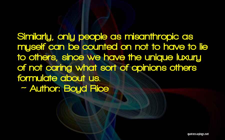 Not Caring About Other People's Opinions Quotes By Boyd Rice