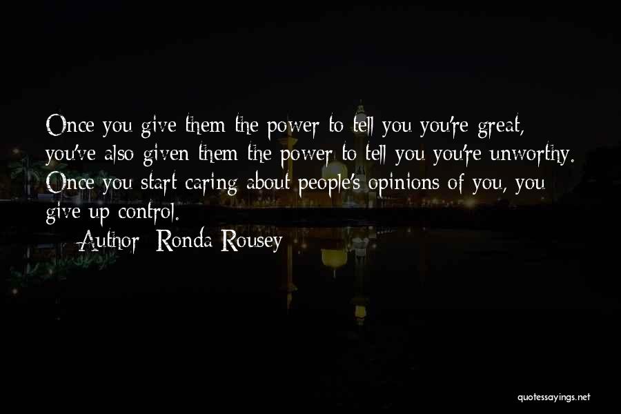 Not Caring About Other People's Opinions Quotes By Ronda Rousey