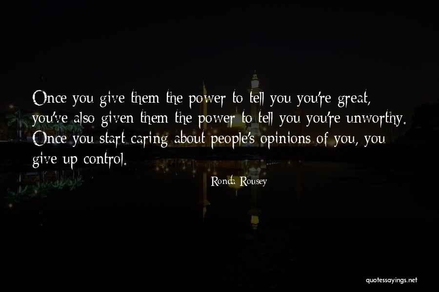 Not Caring About People's Opinions Quotes By Ronda Rousey