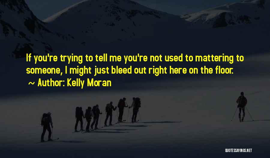 Not Caring For Others Quotes By Kelly Moran