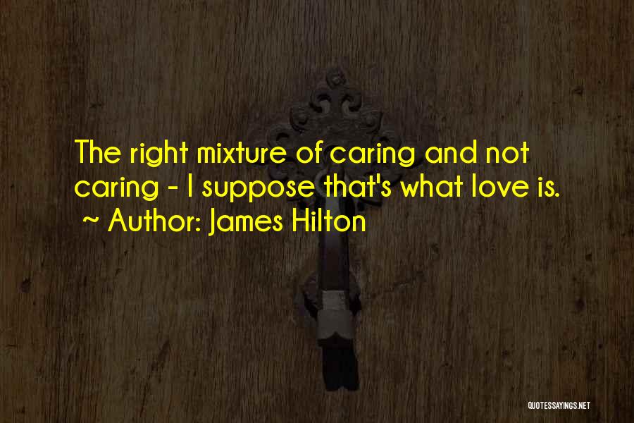 Not Caring Love Quotes By James Hilton