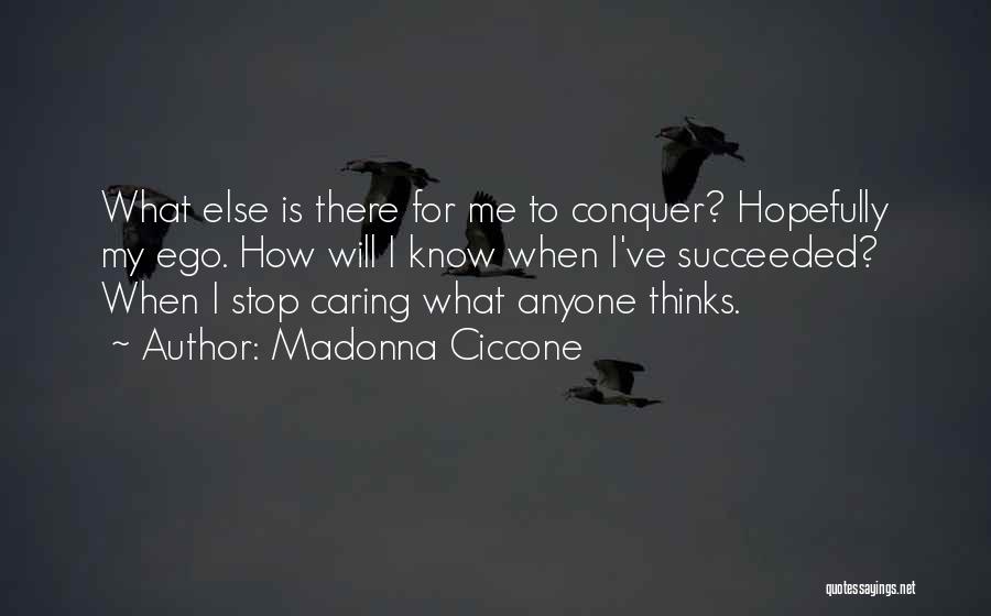 Not Caring What Anyone Else Thinks Quotes By Madonna Ciccone