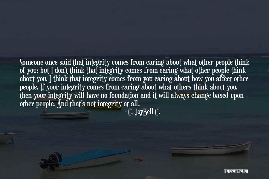 Not Caring What Others Think About You Quotes By C. JoyBell C. Not Caring What Others Think About You Quotes By C. JoyBell C.