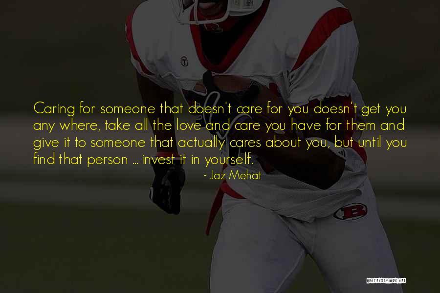 Not Caring What Others Think About You Quotes By Jaz Mehat Not Caring What Others Think About You Quotes By Jaz Mehat