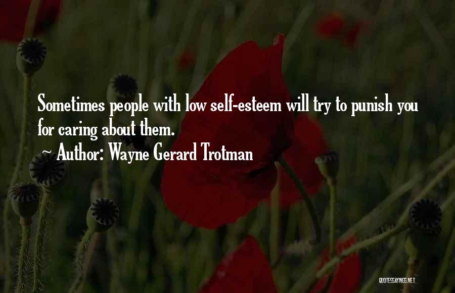 Not Caring What Others Think About You Quotes By Wayne Gerard Trotman