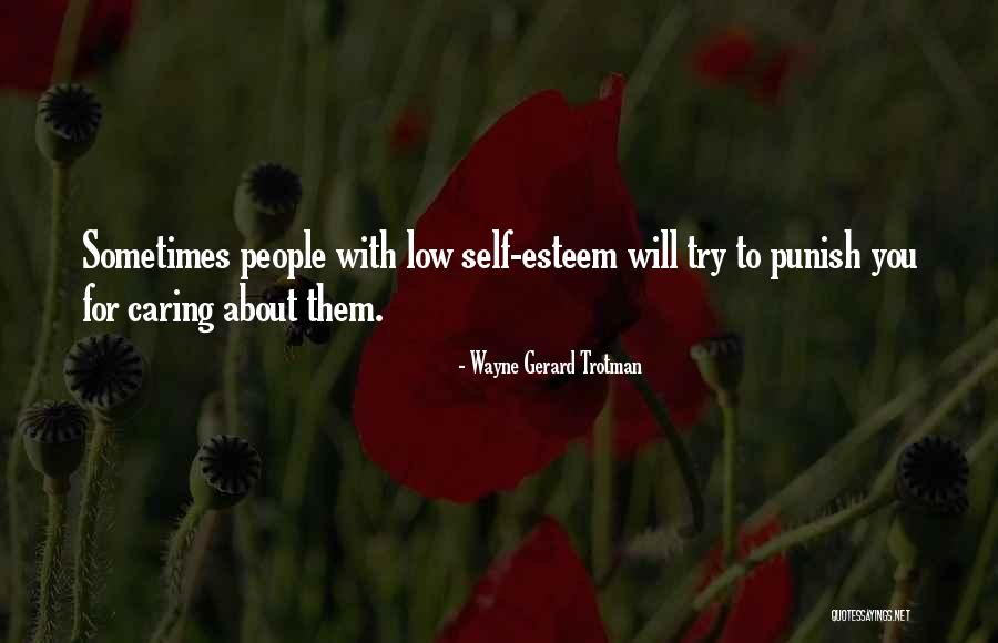 Not Caring What Others Think About You Quotes By Wayne Gerard Trotman Not Caring What Others Think About You Quotes By Wayne Gerard Trotman