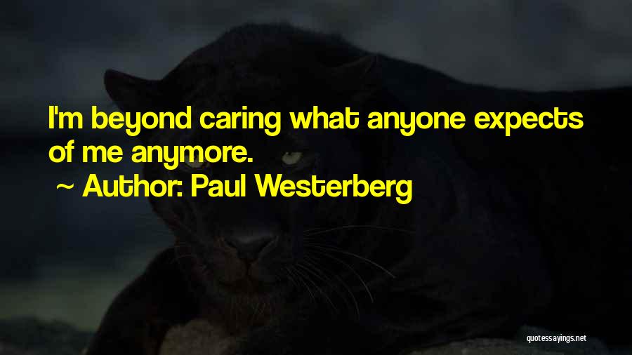 Not Caring What Others Think Anymore Quotes By Paul Westerberg