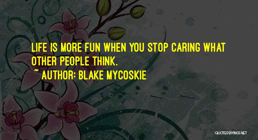 Not Caring What Others Think Of You Quotes By Blake Mycoskie