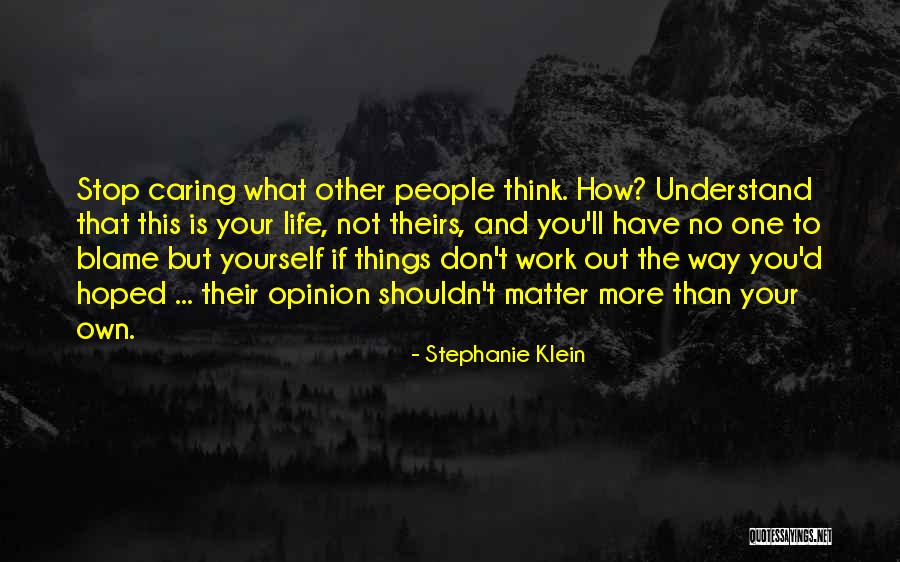 Not Caring What You Think Quotes By Stephanie Klein