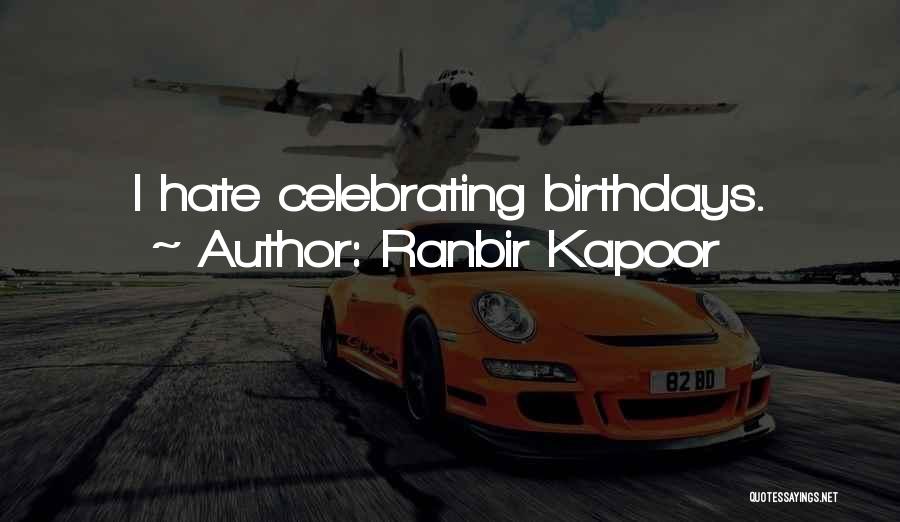 Not Celebrating Birthdays Quotes By Ranbir Kapoor