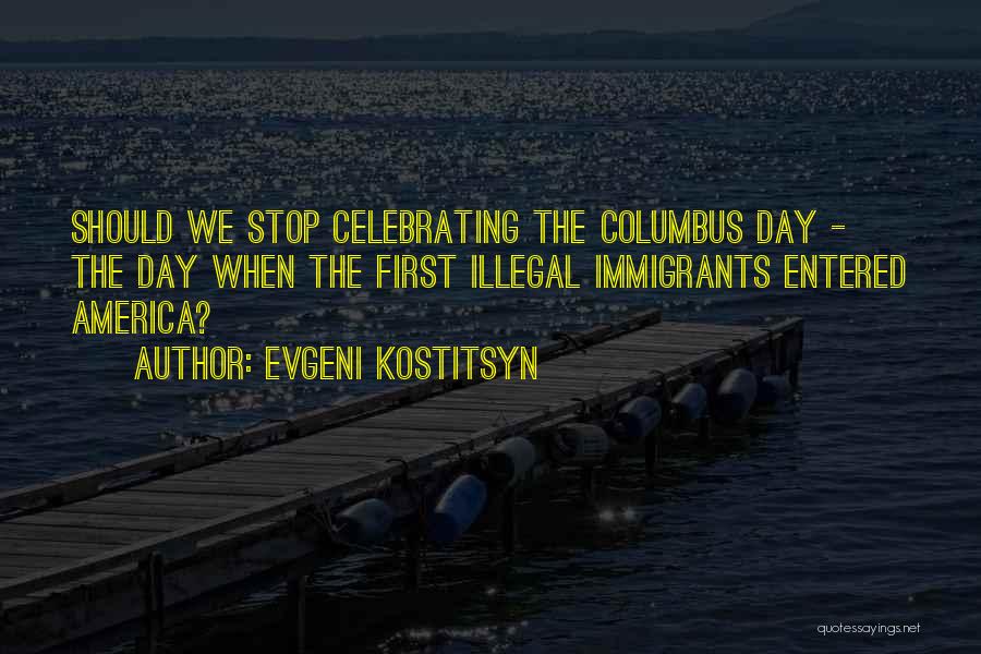Not Celebrating Columbus Day Quotes By Evgeni Kostitsyn