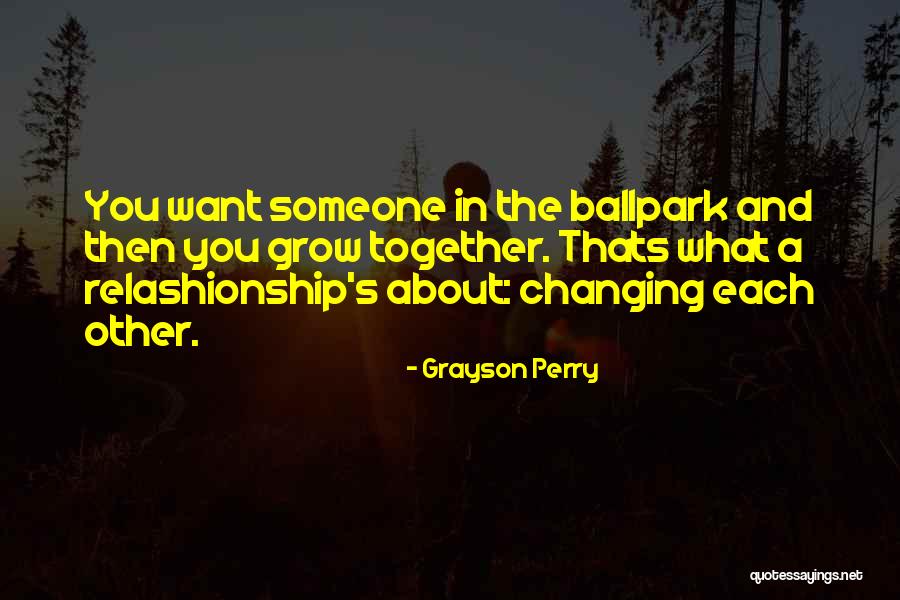 Not Changing For Someone Quotes By Grayson Perry Not Changing For Someone Quotes By Grayson Perry
