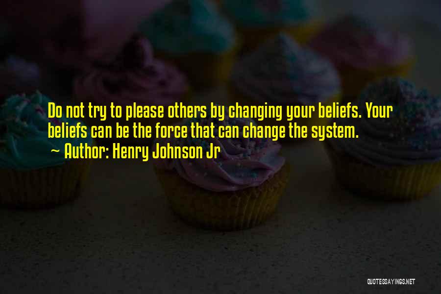 Not Changing Others Quotes By Henry Johnson Jr