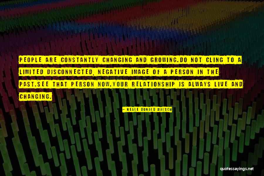 Not Changing The Past Quotes By Neale Donald Walsch Not Changing The Past Quotes By Neale Donald Walsch