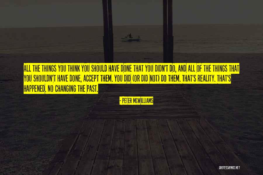 Not Changing The Past Quotes By Peter McWilliams Not Changing The Past Quotes By Peter McWilliams