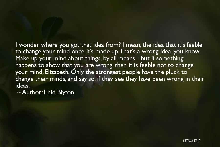 Not Changing Your Mind Quotes By Enid Blyton