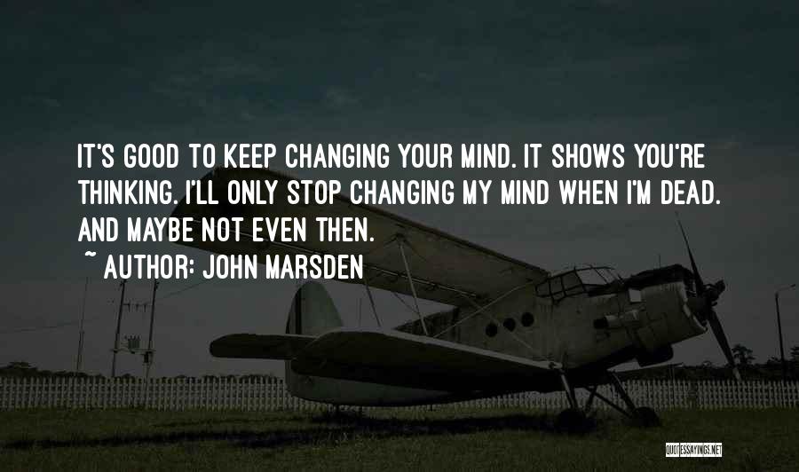 Not Changing Your Mind Quotes By John Marsden