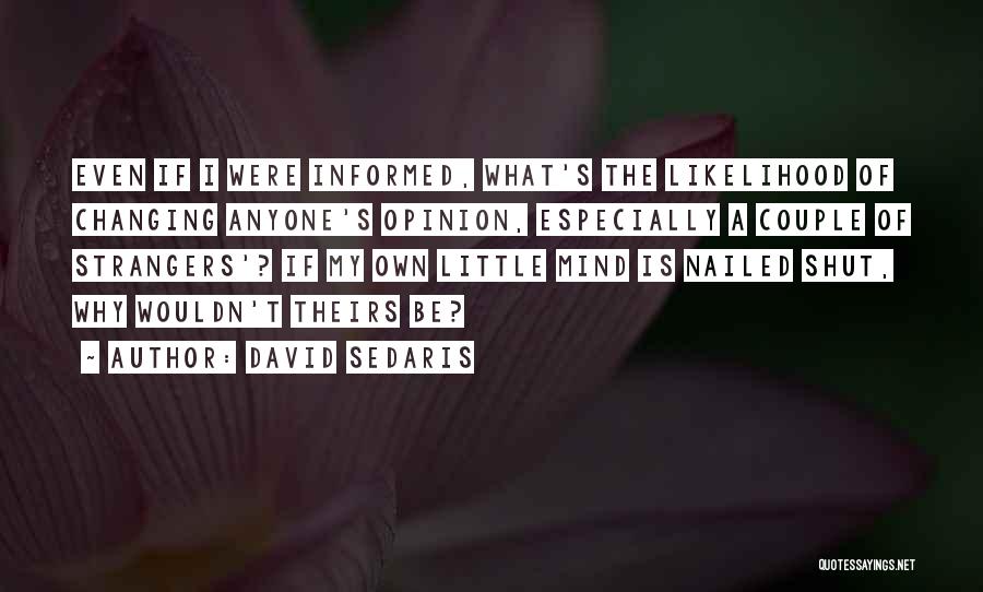 Not Changing Yourself For Anyone Quotes By David Sedaris