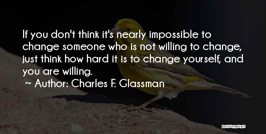 Not Changing Yourself Quotes By Charles F. Glassman