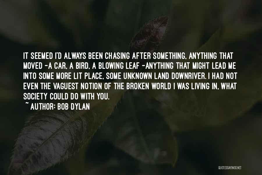 Not Chasing After You Quotes By Bob Dylan