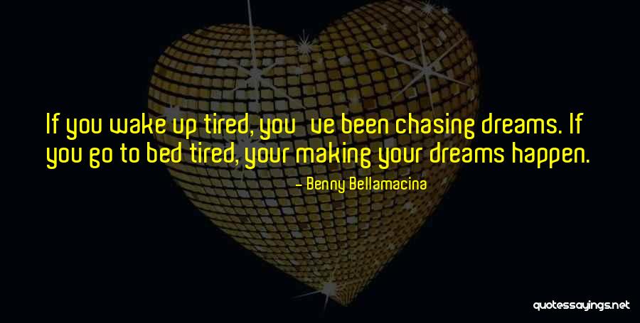 Not Chasing Dreams Quotes By Benny Bellamacina