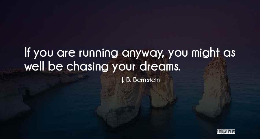 Not Chasing Dreams Quotes By J. B. Bernstein