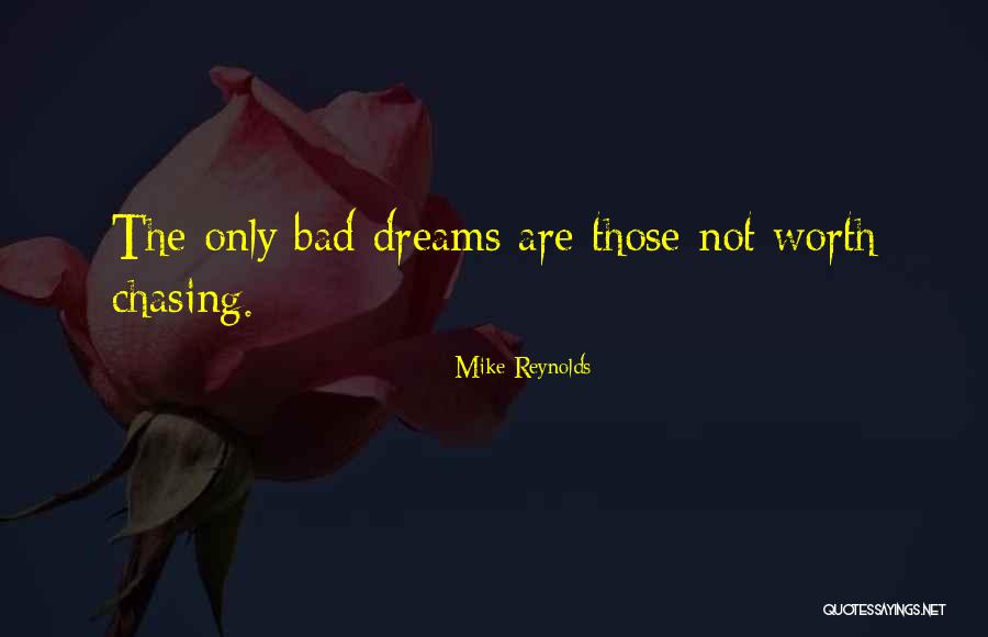 Not Chasing Dreams Quotes By Mike Reynolds