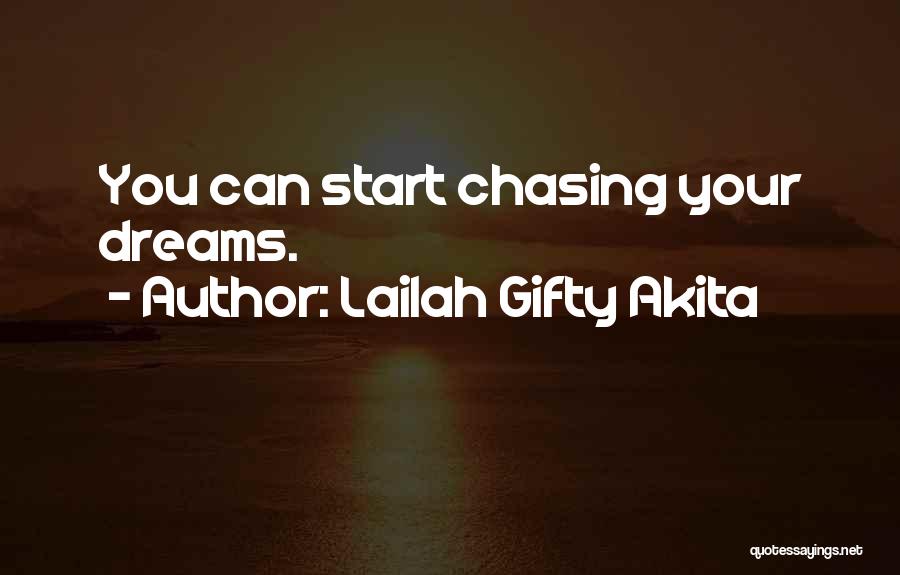 Not Chasing Your Dreams Quotes By Lailah Gifty Akita