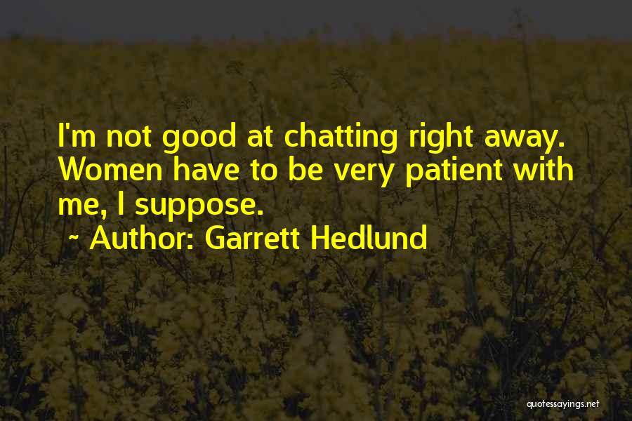 Not Chatting Quotes By Garrett Hedlund