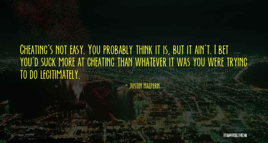Not Cheating Quotes By Justin Halpern