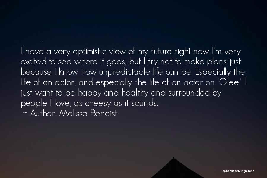 Not Cheesy Happy Quotes By Melissa Benoist