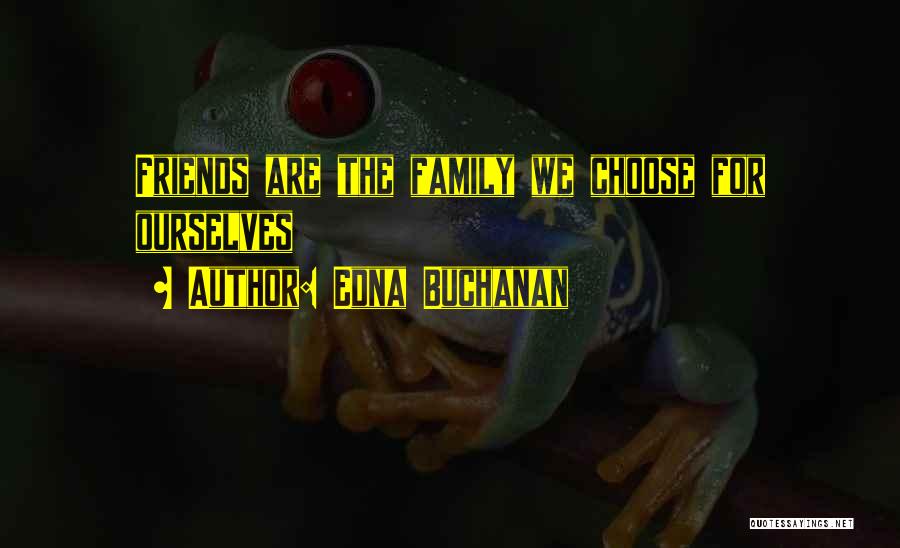 Not Choosing Your Family Quotes By Edna Buchanan