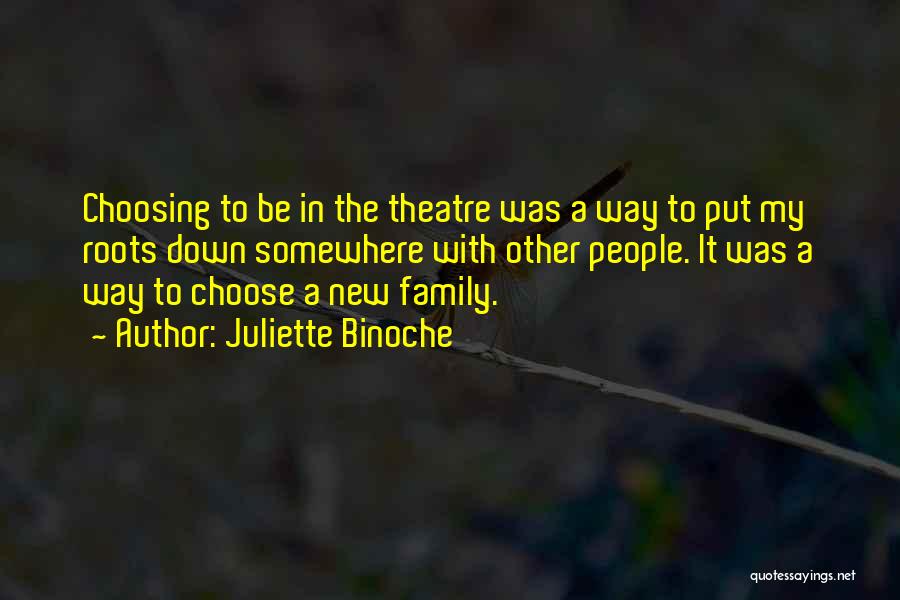 Not Choosing Your Family Quotes By Juliette Binoche
