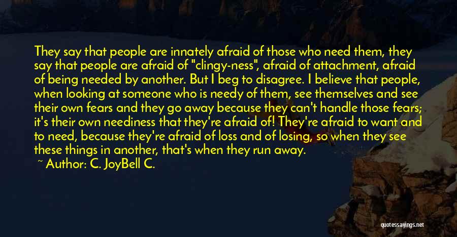 Not Clingy Quotes By C. JoyBell C. Not Clingy Quotes By C. JoyBell C.