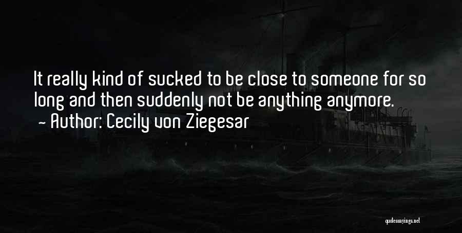 Not Close Anymore Quotes By Cecily Von Ziegesar