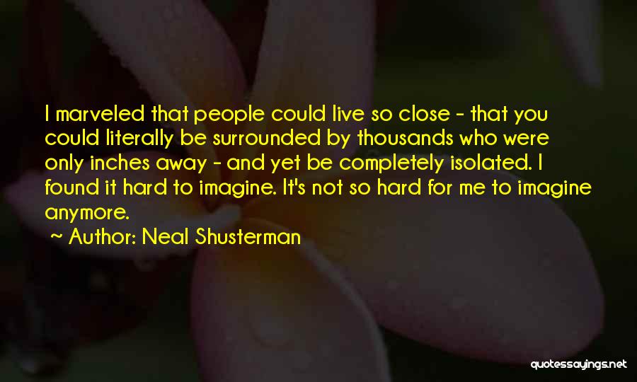 Not Close Anymore Quotes By Neal Shusterman