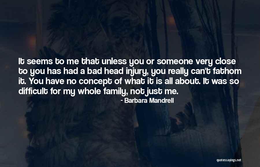 Not Close Family Quotes By Barbara Mandrell Not Close Family Quotes By Barbara Mandrell
