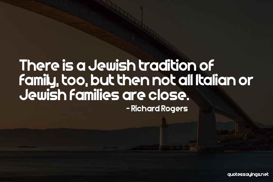 Not Close Family Quotes By Richard Rogers Not Close Family Quotes By Richard Rogers
