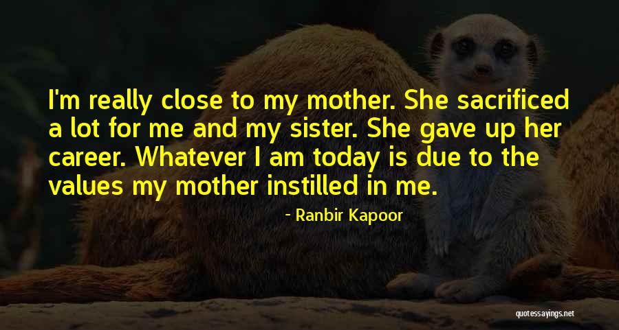 Not Close Sister Quotes By Ranbir Kapoor Not Close Sister Quotes By Ranbir Kapoor