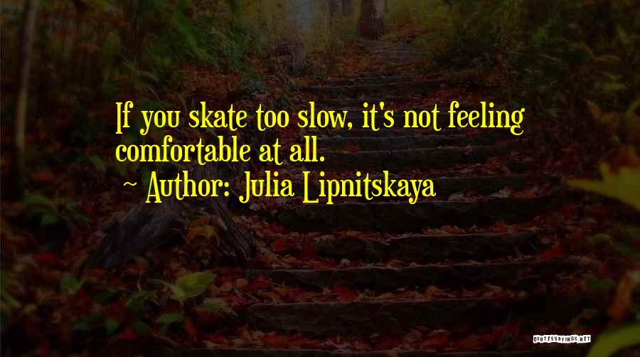 Not Comfortable Quotes By Julia Lipnitskaya