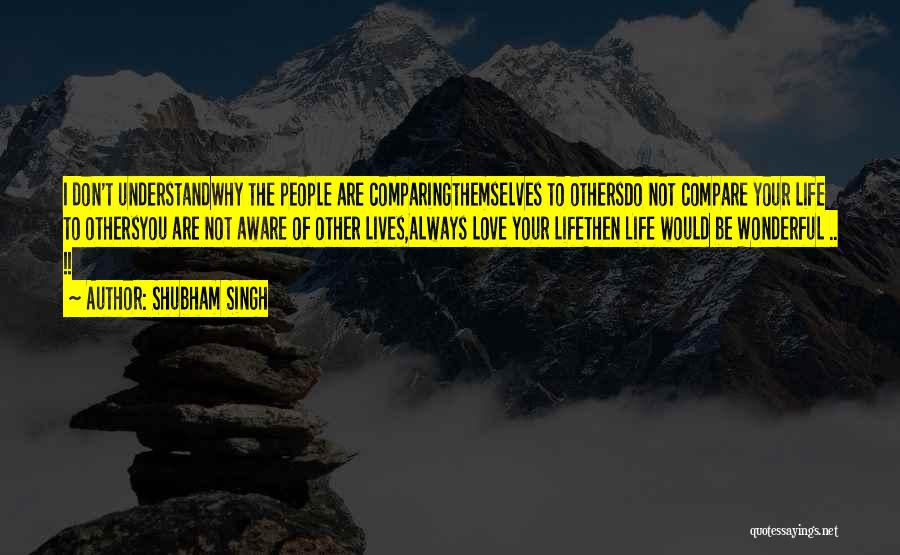 Not Comparing Yourself Quotes By Shubham Singh