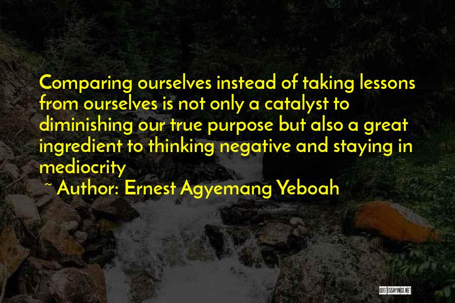 Not Comparing Yourself To Others Quotes By Ernest Agyemang Yeboah