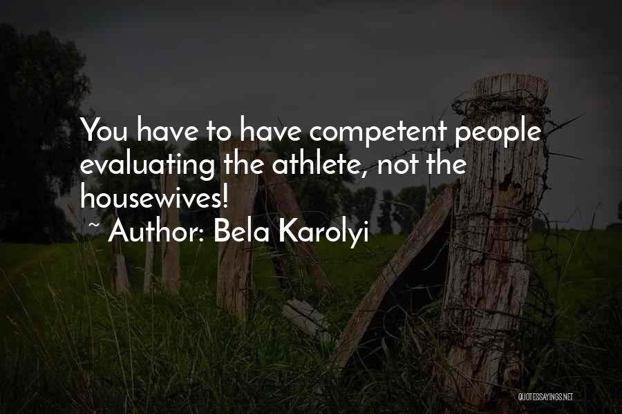 Not Competent Quotes By Bela Karolyi