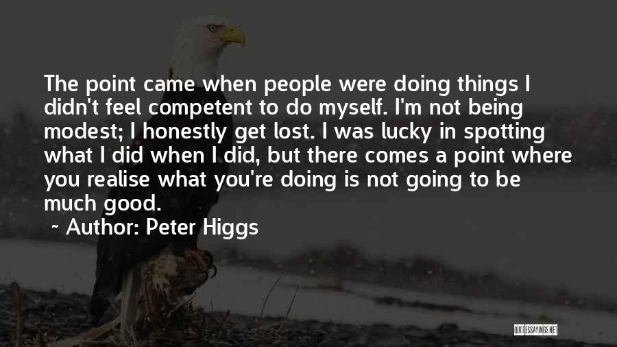 Not Competent Quotes By Peter Higgs