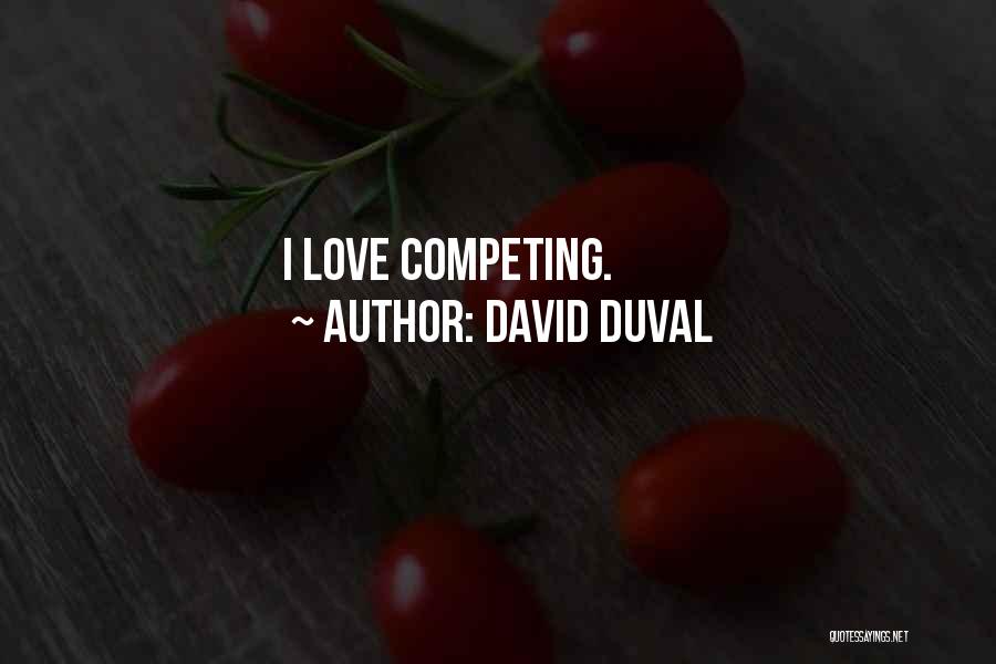 Not Competing For Love Quotes By David Duval